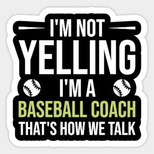 I'm Not Yelling I'm A Baseball Coach That's How We Talk, Baseball Coach Gift Sticker